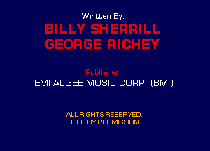 W ritcen By

EMI ALGEE MUSIC CORP EBMIJ

ALL RIGHTS RESERVED
USED BY PERMISSION