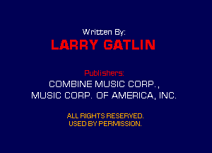W ritten Bv

COMBINE MUSIC CORP,
MUSIC CORP OF AMERICA, INC.

ALL RIGHTS RESERVED
USED BY PERMISSION