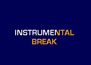 INSTRUMENTAL
BREAK