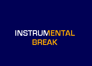 INSTRUMENTAL
BREAK