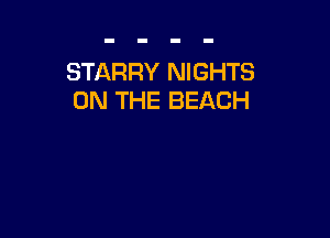 STARRY NIGHTS
ON THE BEACH