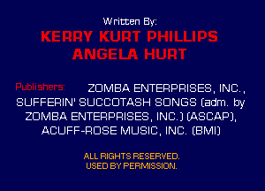 Written Byi

ZDMBA ENTERPRISES, INC,
SUFFERIN' SUCCDTASH SONGS Eadm. by
ZDMBA ENTERPRISES, INC.) IASCAPJ.
ACUFF-RDSE MUSIC, INC. EBMIJ

ALL RIGHTS RESERVED.
USED BY PERMISSION.
