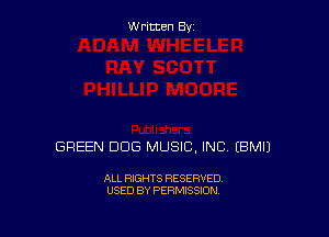Written Byz

GREEN DOG MUSIC, INC (BMIJ

ALL RIGHTS RESERVED.
USED BY PERMISSION.