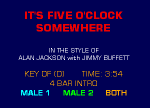IN THE STYLE OF

ALAN JACKSON with JIMMY BUFFETT

KEY OF (DJ TIME13i54

MALE 1

4 BAR INTRO
MALE 2 BOTH