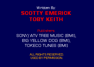 W ritcen By

SONY! ATV TREE MUSIC (BMIJ.
BIG YELLOW DOG EBMIJ.
TDKECD TUNES EBMU

ALL RIGHTS RESERVED
U'SED BY PERMISSION