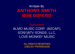 W ritcen By

ALMD MUSIC CORP EASCAPJ.
SDWIAW SONGS, LLC,
LOVE MONKEY MUSIC

ALL RIGHTS RESERVED
U'SED BY PERMISSION