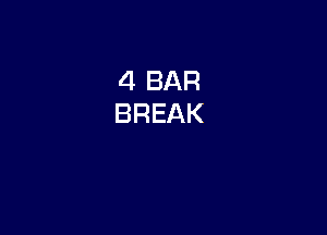 4 BAR
BREAK