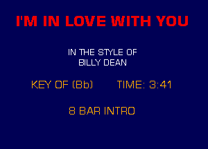 IN THE STYLE 0F
BILLY DEAN

KEY OF EBbJ TIME 3141

8 BAR INTRO