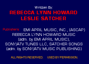 Written Byi

EMI APRIL MUSIC, INC. EASCAPJ
REBECCA LYNN HOWARD MUSIC
Eadm. by EMI APRIL MUSIC).
SDNYJATV TUNES LLB, SATUHER SONGS
Eadm. by SDNYJATV MUSIC PUBLISHING)

ALL RIGHTS RESERVED. USED BY PERMISSION.