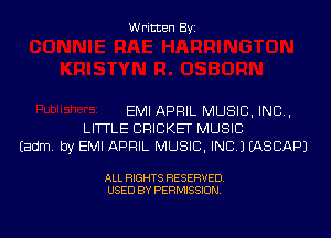 Written By

EMI APRIL MUSIC, INC.

LITTLE CRICKET MUSIC
Eadm by EMI APRIL MUSIC, INC.) UhSCAPJ

ALL RIGHTS RESERVED
USED BY PERMISSION