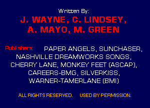 Written Byi

PAPER ANGELS, SUNGHASER,
NASHVILLE DREAMWDRKS SONGS,
CHERRY LANE, MONKEY FEET IASCAPJ.
CAREERS-BMG, SILVERKISS,
WARNER-TAMERLANE EBMIJ

ALL RIGHTS RESERVED. USED BY PERMISSION.
