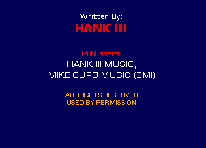 W ritcen By

HANK Ill MUSIC.

MIKE CURB MUSIC EBMIJ

ALL RIGHTS RESERVED
USED BY PERMISSION
