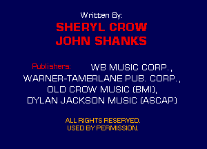 W ritten Byz

WB MUSIC CORP,
WARNER-TAMERLANE PUB. CORP ,
OLD CROW MUSIC (BMIJ.
DYLAN JACKSON MUSIC (ASCAPJ

ALL RIGHTS RESERVED.
USED BY PERMISSION
