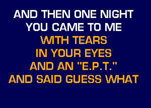 AND THEN ONE NIGHT
YOU CAME TO ME
WITH TEARS
IN YOUR EYES
AND AN E.P.T.
AND SAID GUESS WHAT