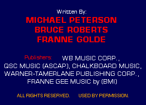 Written Byi

WB MUSIC CORP,
888 MUSIC IASCAPJ. CHALKBDARD MUSIC,
WARNER-TAMERLANE PUBLISHING CORP,
FRANNE GEE MUSIC by EBMIJ

ALL RIGHTS RESERVED. USED BY PERMISSION.