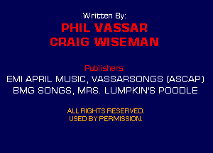 Written Byi

EMI APRIL MUSIC, VASSARSDNGS IASCAPJ
BMG SONGS, MRS. LUMPKIN'S PUDDLE

ALL RIGHTS RESERVED.
USED BY PERMISSION.