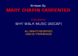 Written By

WHY WALK MUSIC (ASCAPJ

ALL RIGHTS RESERVED
USED BY PERMISSION