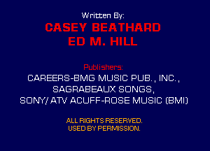 W ritten Byz

CAREERS-BMG MUSIC PUB, INC,
SAGRABEAUX SONGS,
SONY! ATV ACUFF-RDSE MUSIC (BMIJ

ALL RIGHTS RESERVED.
USED BY PERMISSION