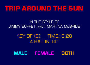 IN THE STYLE UF
JIMMY BUFFETTwith MAFmNA MCBRIDE

KEY OF EEJ TIME 8128
4 BAR INTRO

MALE BEITH