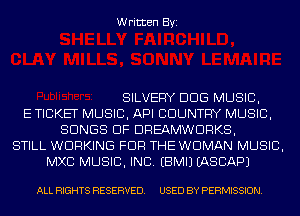 Written Byi

SILVEFW DDS MUSIC,
E TICKET MUSIC, API COUNTRY MUSIC,
SONGS OF DREAMWDRKS,
STILL WORKING FOR THE WOMAN MUSIC,
MXC MUSIC, INC. EBMIJ IASCAPJ

ALL RIGHTS RESERVED. USED BY PERMISSION.