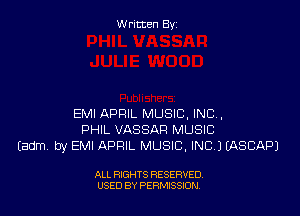 W ritcen By

EMI APRIL MUSIC, INC,
PHIL VASSAFI MUSIC
Eadm by EMI APRIL MUSIC, INC) EASCAPJ

ALL RIGHTS RESERVED
USED BY PEWSSION