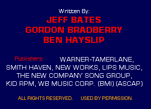 Written Byi

WARNER-TAMERLANE,
SMITH HAVEN, NEW WORKS, LIPS MUSIC,
THE NEW COMPANY SONG GROUP,
KID RPM, WB MUSIC CORP. EBMIJ EASCAPJ

ALL RIGHTS RESERVED. USED BY PERMISSION.