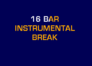 1 6 BAR
INSTRUMENTAL

BREAK