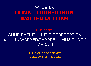 Written Byi

ANNE-RACHEL MUSIC CORPORATION
Eadm. byWARNEFVCHAPPELL MUSIC, INC.)
IASCAPJ

ALL RIGHTS RESERVED.
USED BY PERMISSION.