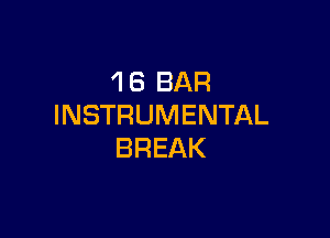 'l 6 BAR
INSTRUMENTAL

BREAK