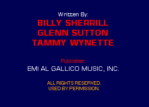 Written By

EMI AL GALLICD MUSIC, INC.

ALL RIGHTS RESERVED
USED BY PERMISSION