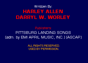 Written Byi

PITTSBURG LANDING SONGS
Eadm. by EMI APRIL MUSIC, INC.) IASCAPJ

ALL RIGHTS RESERVED.
USED BY PERMISSION.