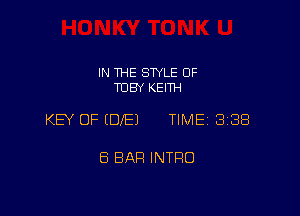 IN THE STYLE 0F
TOBY KEITH

KEY OF (DIE) TIME 3238

6 BAR INTRO