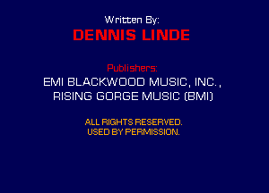Written By

EMI BLACKWDDD MUSIC, INC,
RISING SURGE MUSIC EBMIJ

ALL RIGHTS RESERVED
USED BY PERMISSION
