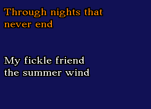 Through nights that
never end

My fickle friend
the summer wind