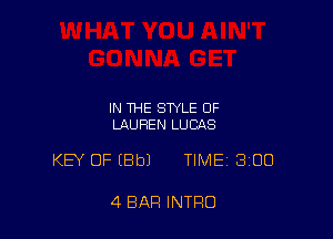 IN THE STYLE OF
LAUREN LUCAS

KEY OF (Bbl TIME 300

4 BAR INTRO