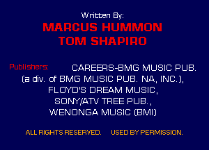 Written Byi

CAREERS-BMG MUSIC PUB.
Ea div. of BMG MUSIC PUB. NA, INCL).
FLUYD'S DREAM MUSIC,
SDNYJATV TREE PUB,
WENDNGA MUSIC EBMIJ

ALL RIGHTS RESERVED. USED BY PERMISSION.