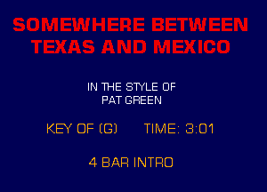 IN THE STYLE OF
PAT GREEN

KEY OF (G) TIME 301

4 BAR INTRO