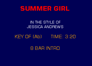 IN THE STYLE OF
JESSICA ANDREWS

KEY OF (Ab) TIME 320

8 BAR INTFIO