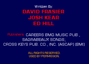 Written Byi

CAREERS BMG MUSIC PUB,
SAGRABEAUX SDNGSg
CROSS KEYS PUB. 80., INC. IASCAPJ EBMIJ

ALL RIGHTS RESERVED.
USED BY PERMISSION.