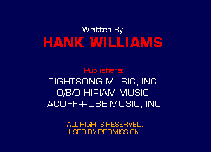 W ritten Bv

RIGHTSDNG MUSIC, INC
0113,30 HIFIIAM MUSIC,
ACUFF-RDSE MUSIC, INC

ALL RIGHTS RESERVED
USED BY PERMISSION