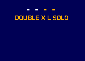 DOUBLE X L SOLO