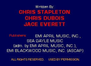Written Byi

EMI APRIL MUSIC, INC,
SEA GAYLE MUSIC
Eadm. by EMI APRIL MUSIC, INC).
EMI BLACKWDDD MUSIC, INC. IASCAPJ

ALL RIGHTS RESERVED. USED BY PERMISSION.