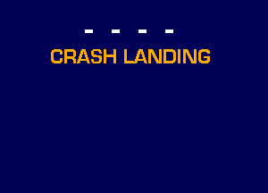 CRASH LANDING