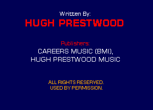 W ritten By

CAREERS MUSIC IBMIJ.

HUGH PRESTWDDD MUSIC

ALL RIGHTS RESERVED
USED BY PERMISSION