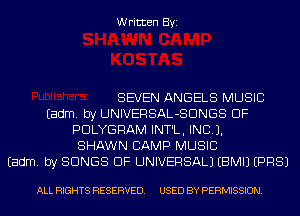 Written Byi

SEVEN ANGELS MUSIC
Eadm. by UNIVERSAL-SDNGS DF
PDLYGRAM INT'L, INCL).
SHAWN CAMP MUSIC
Eadm. by SONGS OF UNIVERSAL) EBMIJ EPRSJ

ALL RIGHTS RESERVED. USED BY PERMISSION.