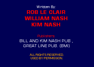 W ritcen By

BILL AND KIM NASH PUB,
GREAT LINE PUB EBMIJ

ALL RIGHTS RESERVED
USED BY PERMISSION
