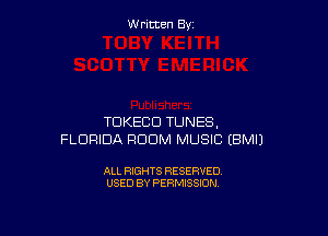 W ritcen By

TDKECD TUNES,
FLORIDA RDDM MUSIC EBMIJ

ALL RIGHTS RESERVED
USED BY PERMISSION