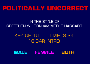 IN THE STYLE UF
GRETCHEN WILSON and MERLE HAGGAHD

KEY OF EDJ TIME18124
'IU BAR INTRO

MALE BEITH