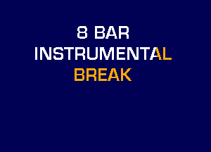 8 BAR
INSTRUMENTAL
BREAK