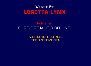 W ritcen By

SURE-FIRE MUSIC CO , INC.

ALL RIGHTS RESERVED
USED BY PERMISSION